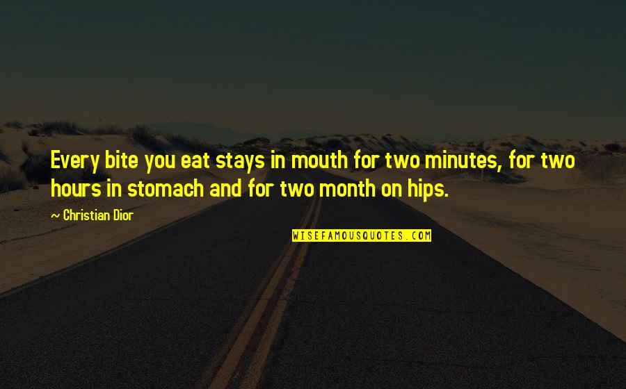 Having A Chip On Your Shoulder Quotes By Christian Dior: Every bite you eat stays in mouth for