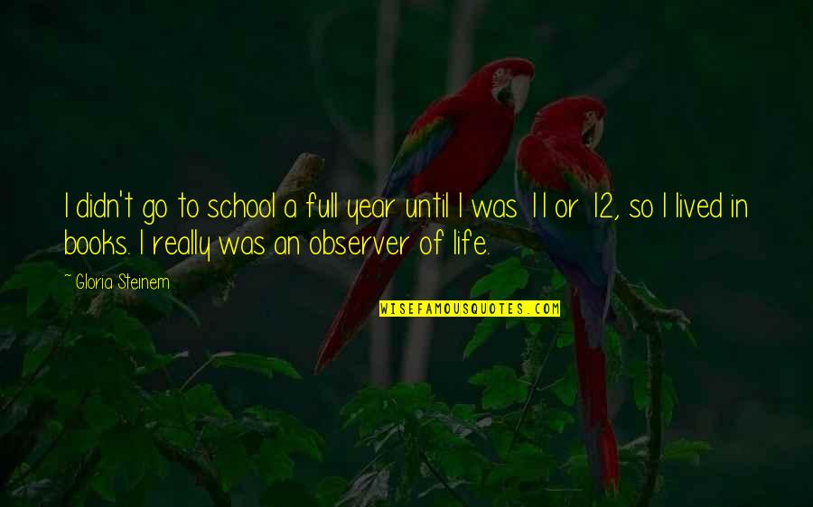 Having A Chip On Your Shoulder Quotes By Gloria Steinem: I didn't go to school a full year