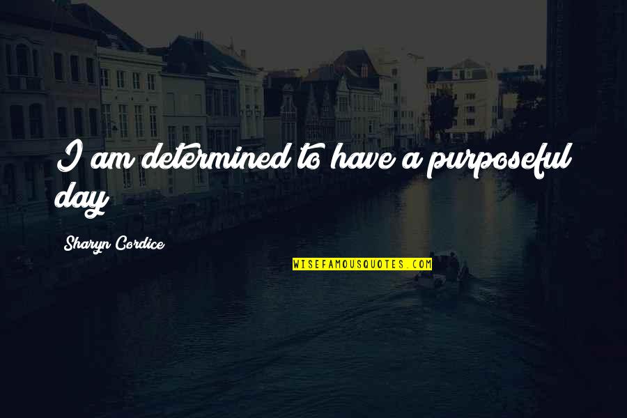 Having A Chip On Your Shoulder Quotes By Sharyn Cordice: I am determined to have a purposeful day!
