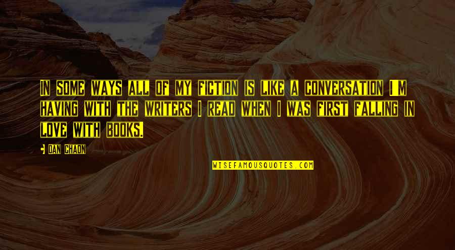 Having A Conversation Quotes By Dan Chaon: In some ways all of my fiction is Having A Conversation Quotes By Dan Chaon: In some ways all of my fiction is