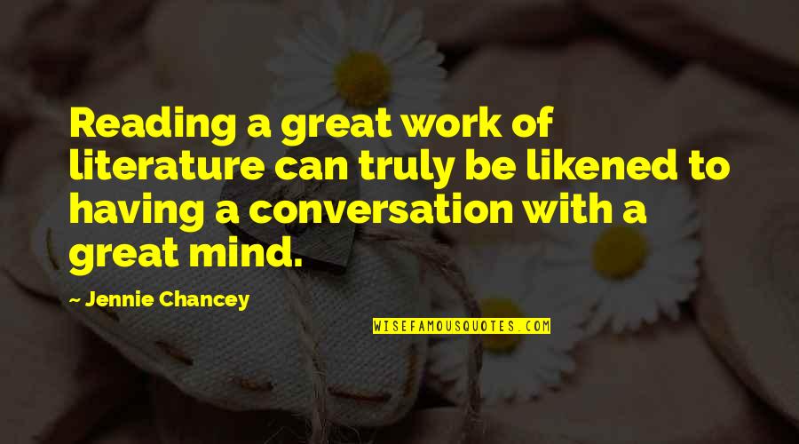 Having A Conversation Quotes By Jennie Chancey: Reading a great work of literature can truly Having A Conversation Quotes By Jennie Chancey: Reading a great work of literature can truly