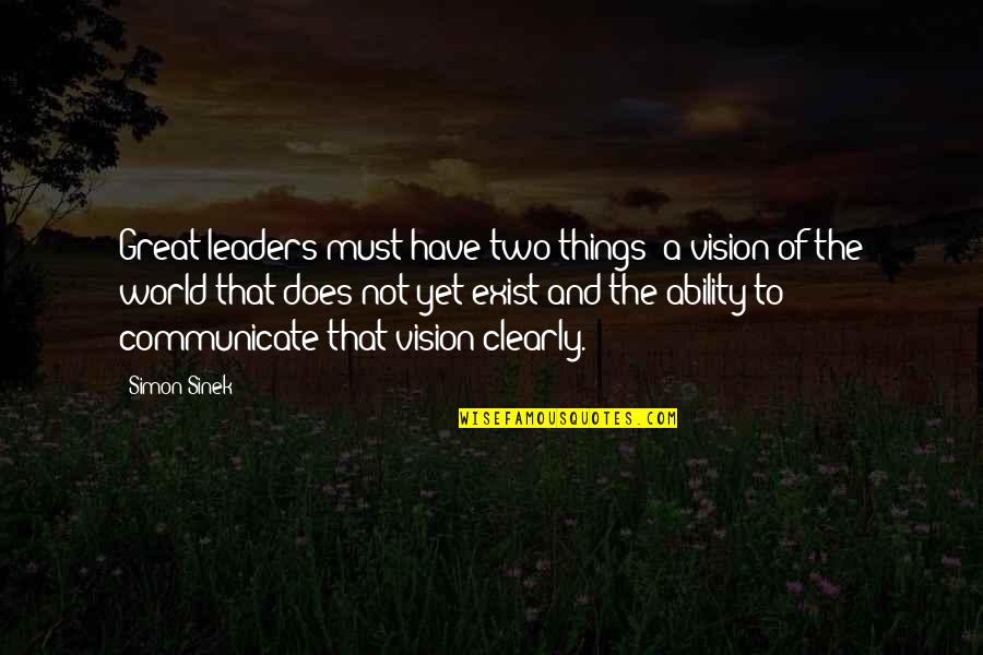 Having A Country Boyfriend Quotes By Simon Sinek: Great leaders must have two things: a vision