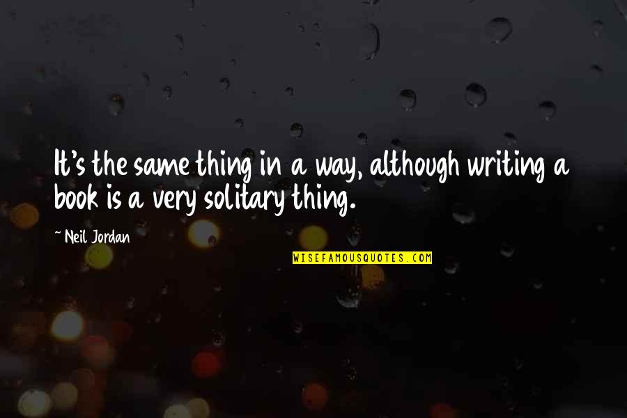 Having A Crush On Someone You Have No Chance With Quotes By Neil Jordan: It's the same thing in a way, although