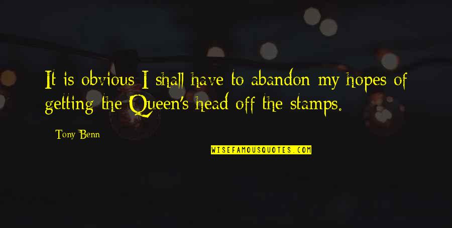 Having A Crush On Someone You Have No Chance With Quotes By Tony Benn: It is obvious I shall have to abandon