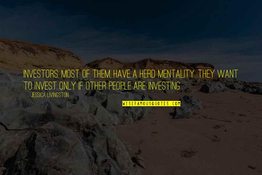 Having A Crush On Someone You Just Met Quotes By Jessica Livingston: Investors, most of them, have a herd mentality.