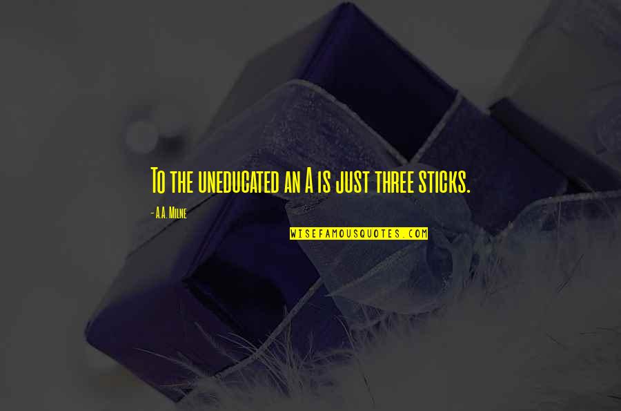 Having A Crush On Someone You Shouldn't Quotes By A.A. Milne: To the uneducated an A is just three