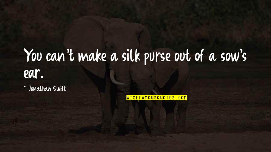 Having A Crush Pinterest Quotes By Jonathan Swift: You can't make a silk purse out of Having A Crush Pinterest Quotes By Jonathan Swift: You can't make a silk purse out of