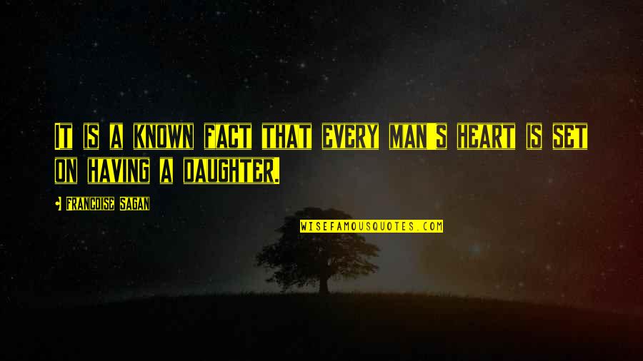 Having A Daughter Quotes By Francoise Sagan: It is a known fact that every man's Having A Daughter Quotes By Francoise Sagan: It is a known fact that every man's