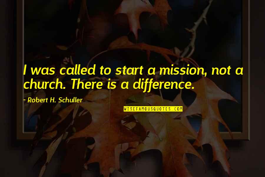 Having A Daughter Quotes By Robert H. Schuller: I was called to start a mission, not