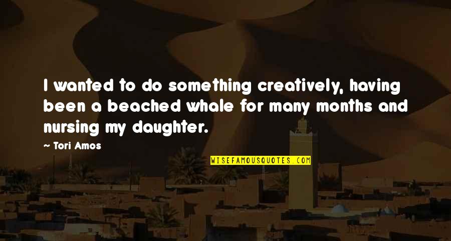 Having A Daughter Quotes By Tori Amos: I wanted to do something creatively, having been