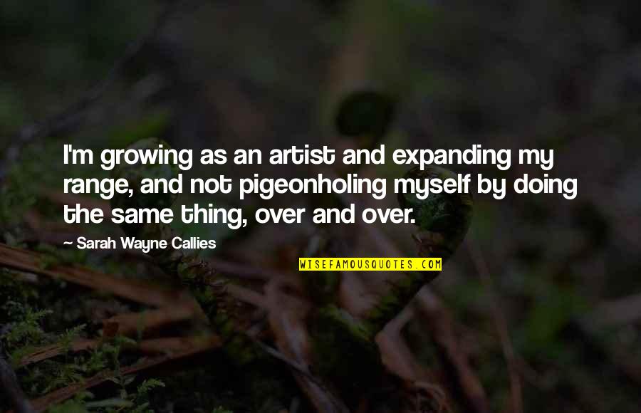 Having A Demon Inside Quotes By Sarah Wayne Callies: I'm growing as an artist and expanding my