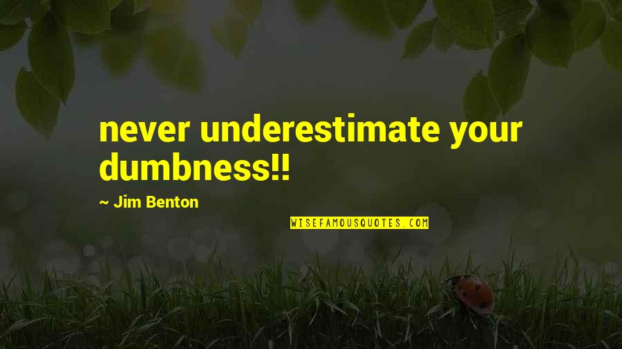 Having A Disabled Child Quotes By Jim Benton: never underestimate your dumbness!!