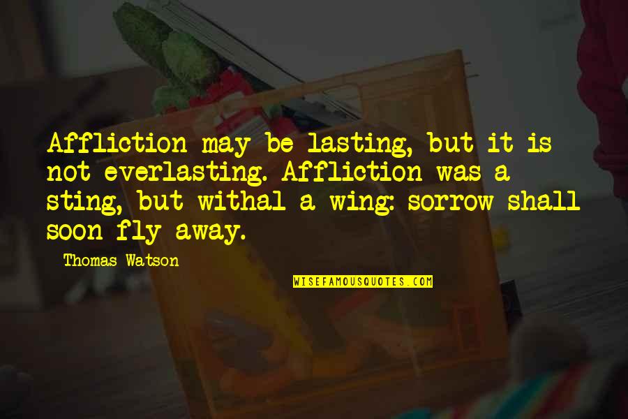 Having A Drinking Problem Quotes By Thomas Watson: Affliction may be lasting, but it is not