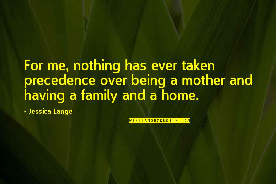 Having A Family Quotes By Jessica Lange: For me, nothing has ever taken precedence over
