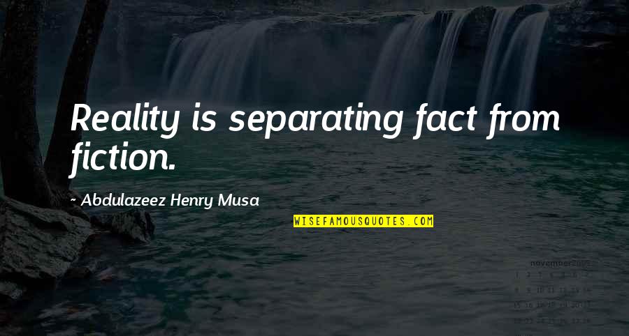 Having A Fantastic Day Quotes By Abdulazeez Henry Musa: Reality is separating fact from fiction.