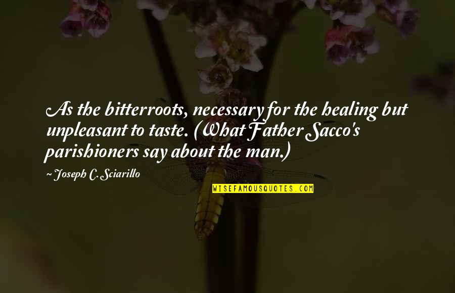 Having A Fantastic Day Quotes By Joseph C. Sciarillo: As the bitterroots, necessary for the healing but