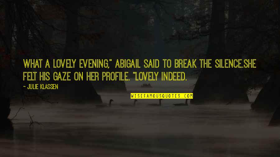 Having A Fantastic Day Quotes By Julie Klassen: What a lovely evening," Abigail said to break