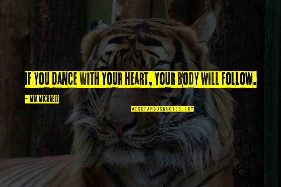 Having A Few Close Friends Quotes By Mia Michaels: If you dance with your heart, your body