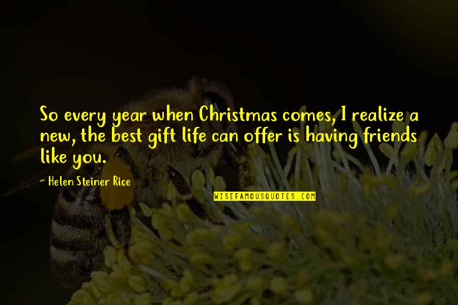 Having A Friends Quotes By Helen Steiner Rice: So every year when Christmas comes, I realize
