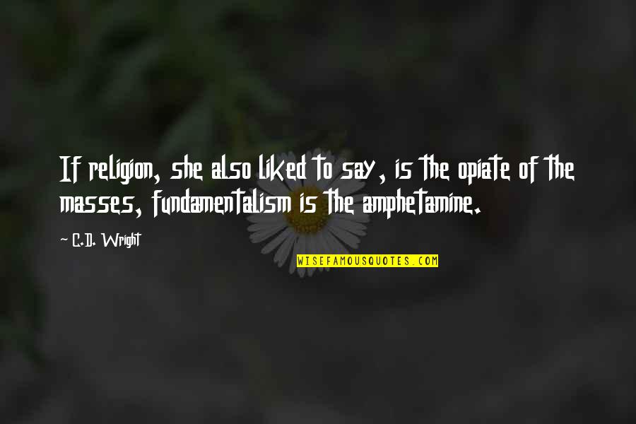Having A Full Life Quotes By C.D. Wright: If religion, she also liked to say, is Having A Full Life Quotes By C.D. Wright: If religion, she also liked to say, is