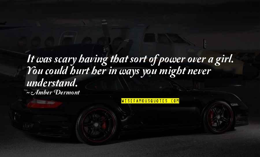 Having A Girl Quotes By Amber Dermont: It was scary having that sort of power