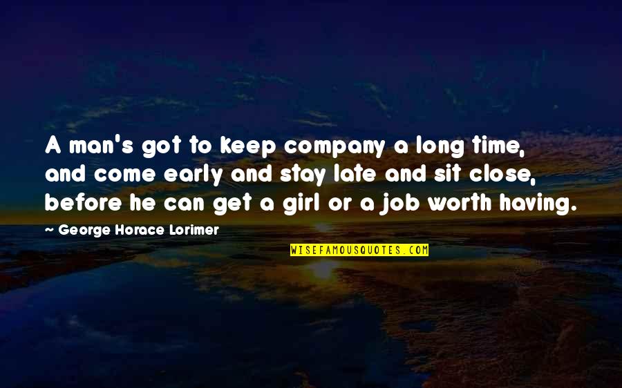 Having A Girl Quotes By George Horace Lorimer: A man's got to keep company a long