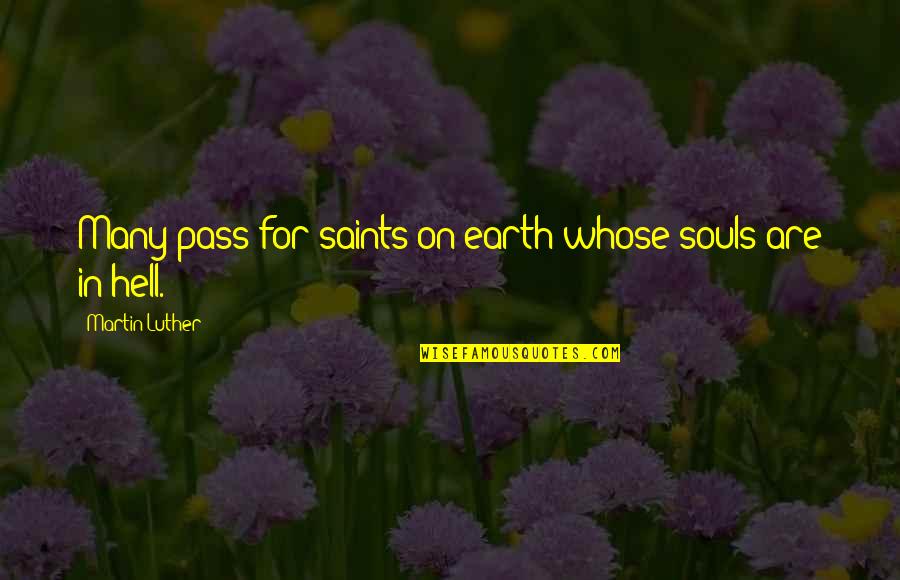 Having A Good Childhood Quotes By Martin Luther: Many pass for saints on earth whose souls Having A Good Childhood Quotes By Martin Luther: Many pass for saints on earth whose souls