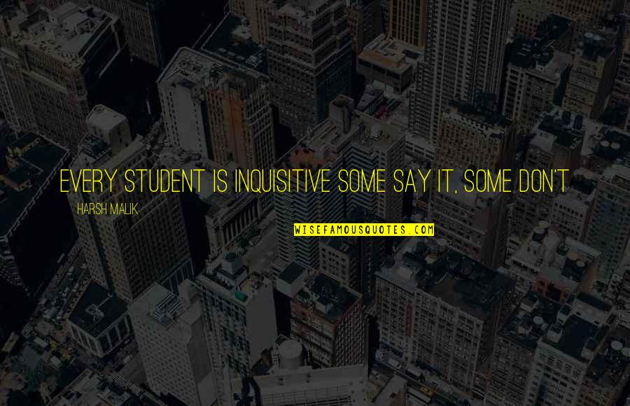 Having A Good Day With Family Quotes By Harsh Malik: Every student is inquisitive Some say it, some