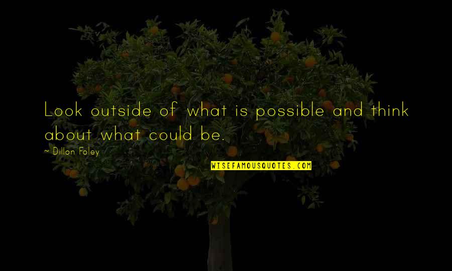 Having A Good Dog Quotes By Dillon Foley: Look outside of what is possible and think