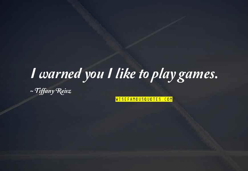 Having A Good Girlfriend Quotes By Tiffany Reisz: I warned you I like to play games.