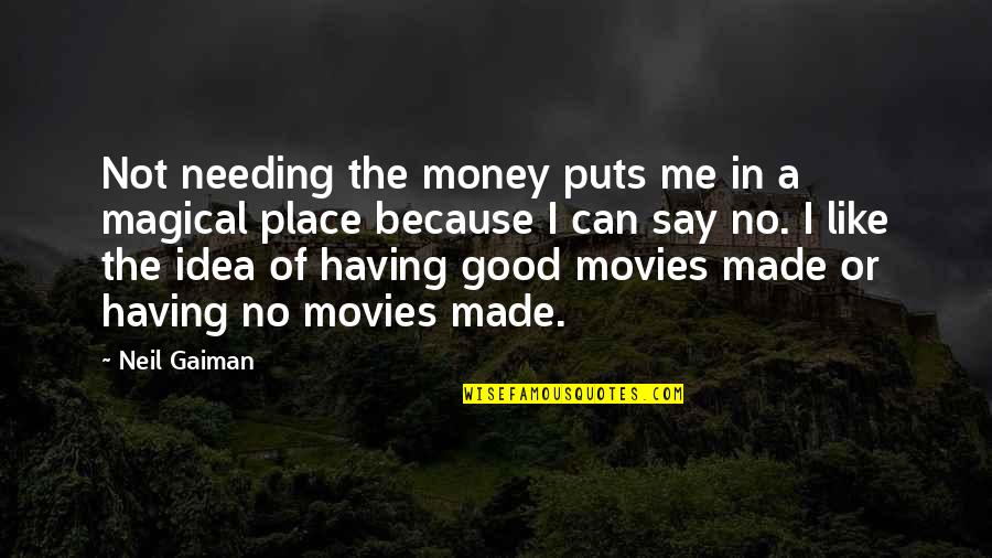 Having A Good Idea Quotes By Neil Gaiman: Not needing the money puts me in a