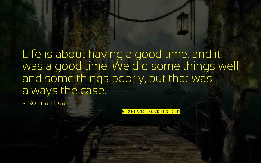 Having A Good Life Quotes By Norman Lear: Life is about having a good time, and