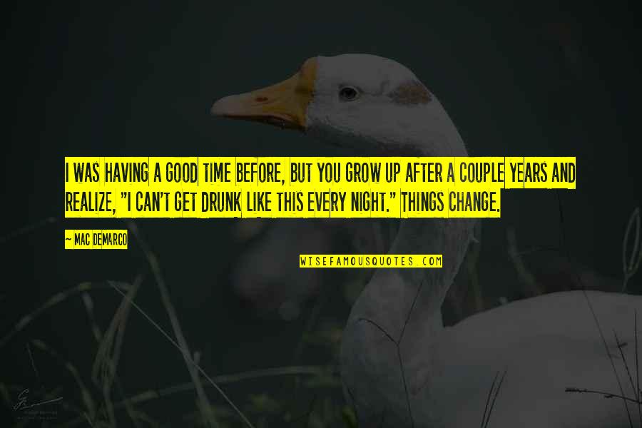 Having A Good Night Out Quotes By Mac DeMarco: I was having a good time before, but