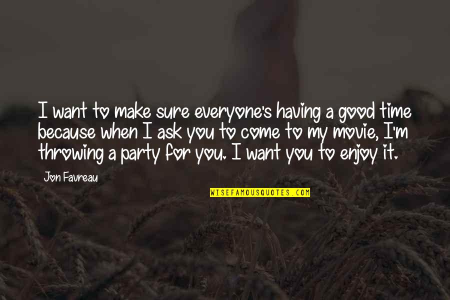 Having A Good Party Quotes By Jon Favreau: I want to make sure everyone's having a