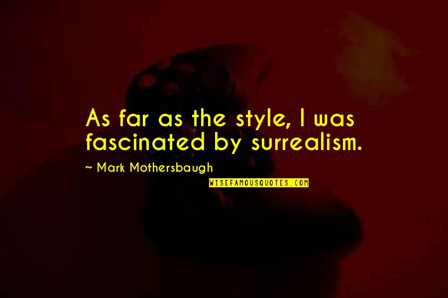 Having A Good Person Quotes By Mark Mothersbaugh: As far as the style, I was fascinated