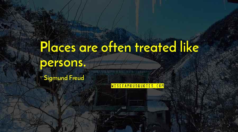 Having A Good Person Quotes By Sigmund Freud: Places are often treated like persons.