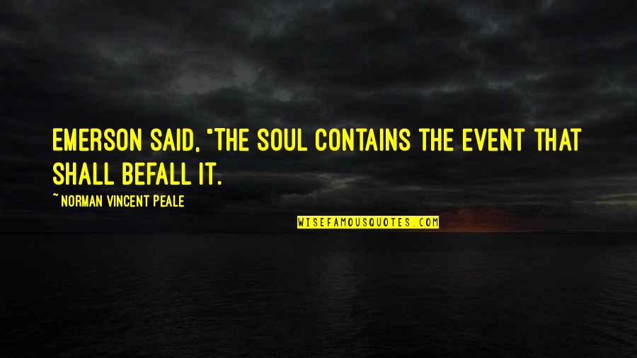 Having A Good Personality Quotes By Norman Vincent Peale: Emerson said, "The soul contains the event that Having A Good Personality Quotes By Norman Vincent Peale: Emerson said, "The soul contains the event that