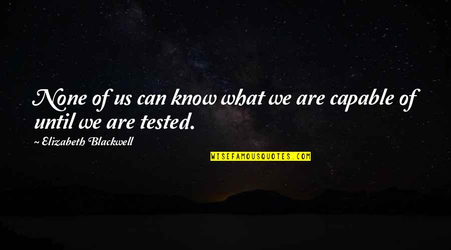 Having A Good Son Quotes By Elizabeth Blackwell: None of us can know what we are