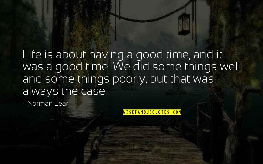 Having A Good Time In Life Quotes By Norman Lear: Life is about having a good time, and