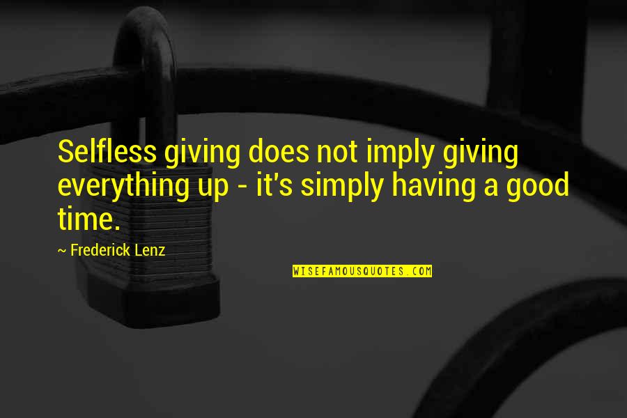 Having A Good Time Quotes By Frederick Lenz: Selfless giving does not imply giving everything up