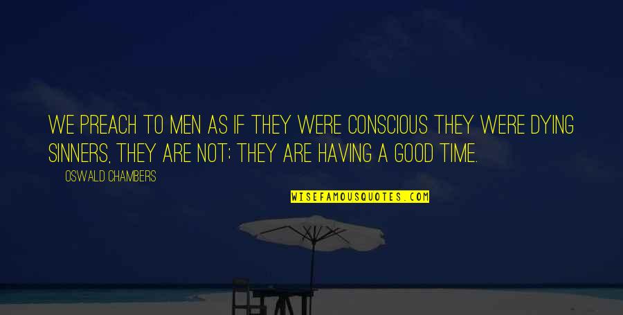 Having A Good Time Quotes By Oswald Chambers: We preach to men as if they were