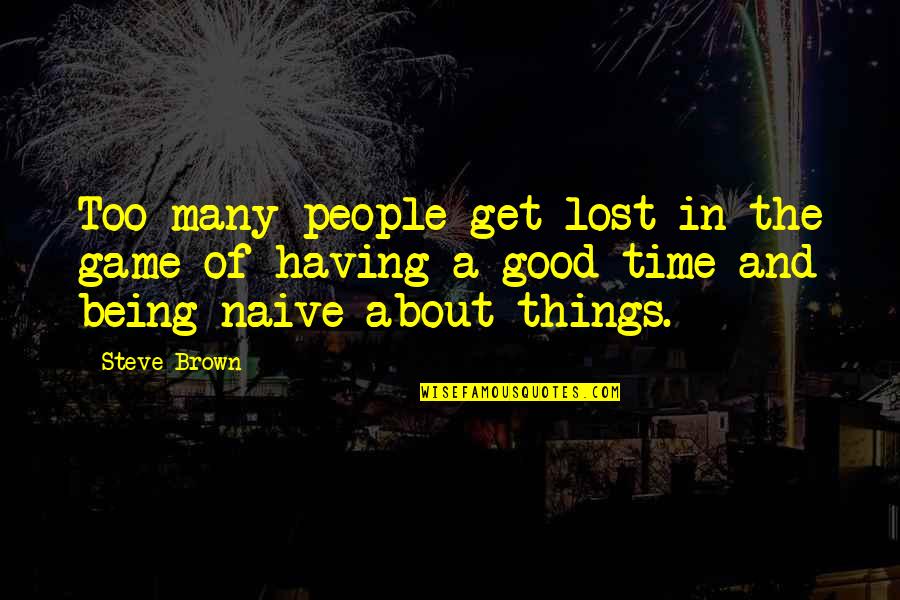 Having A Good Time Quotes By Steve Brown: Too many people get lost in the game