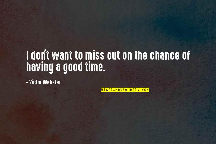 Having A Good Time Quotes By Victor Webster: I don't want to miss out on the