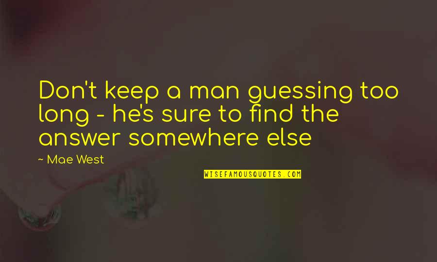 Having A Good Time Tumblr Quotes By Mae West: Don't keep a man guessing too long -