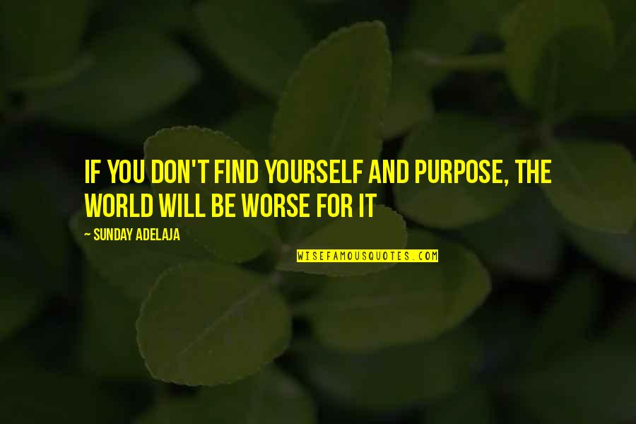 Having A Good Time Tumblr Quotes By Sunday Adelaja: If you don't find yourself and purpose, the