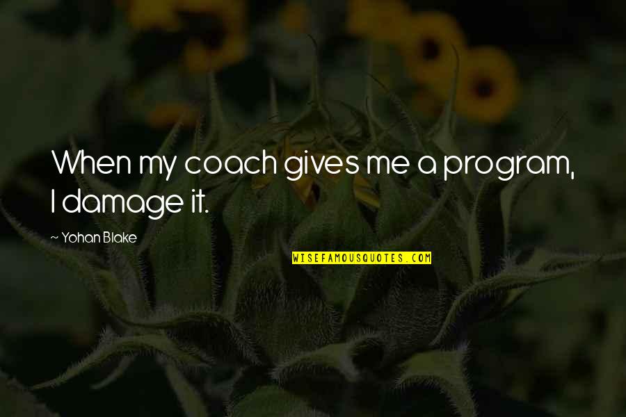 Having A Good Time With Family Quotes By Yohan Blake: When my coach gives me a program, I