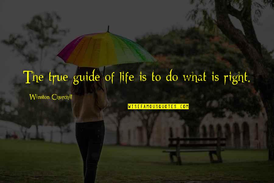 Having A Good Wife Quotes By Winston Churchill: The true guide of life is to do