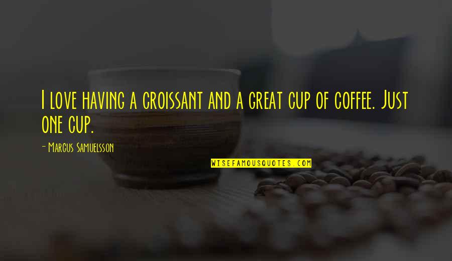 Having A Great Love Quotes By Marcus Samuelsson: I love having a croissant and a great