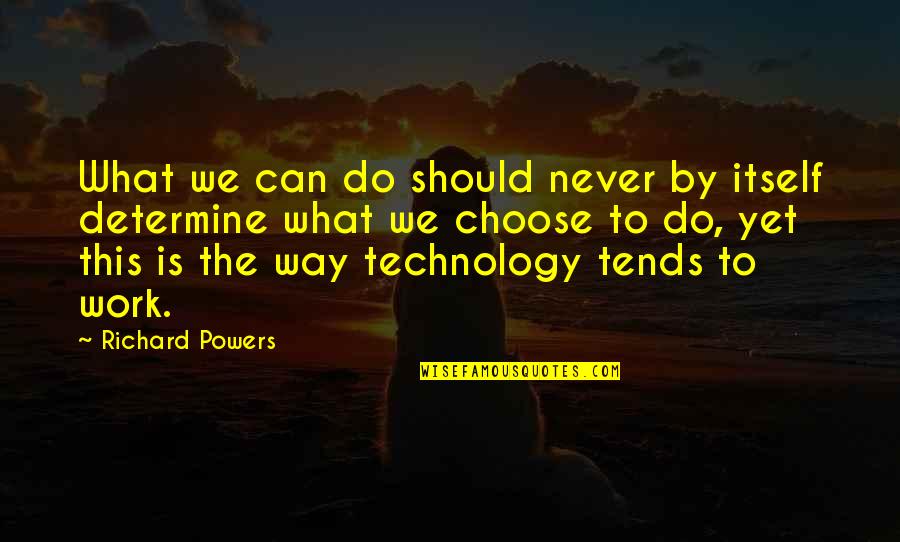 Having A Great Weekend Quotes By Richard Powers: What we can do should never by itself