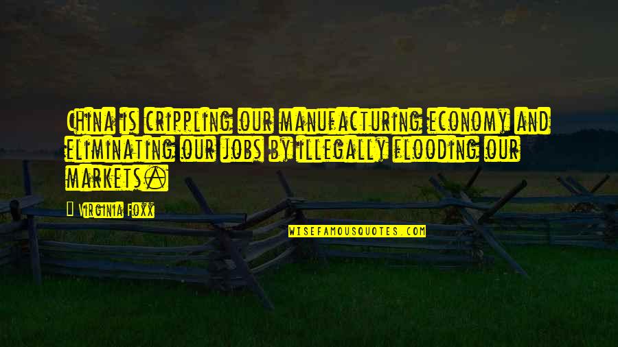 Having A Green Thumb Quotes By Virginia Foxx: China is crippling our manufacturing economy and eliminating